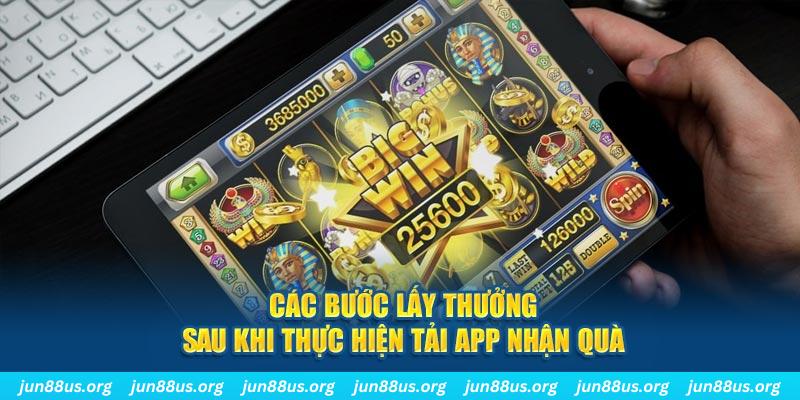 Các bước lấy thưởng sau khi thực hiện tải app nhận quà