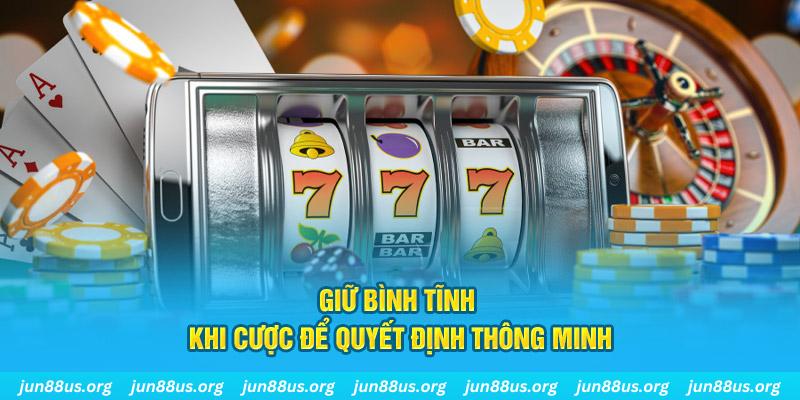 Giữ bình tĩnh khi cược để quyết định thông minh